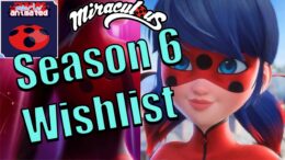 Season 6 Wishlist – Miraculous Ladybug